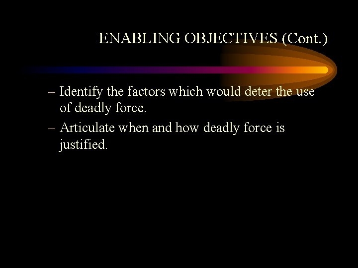 ENABLING OBJECTIVES (Cont. ) – Identify the factors which would deter the use of