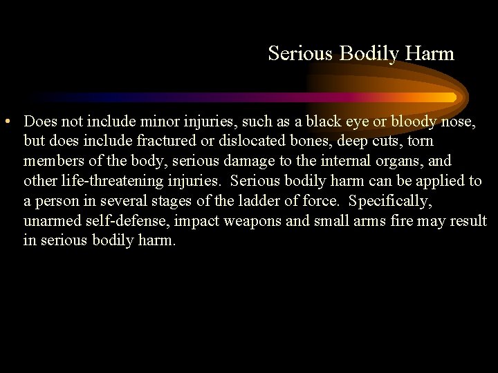 Serious Bodily Harm • Does not include minor injuries, such as a black eye