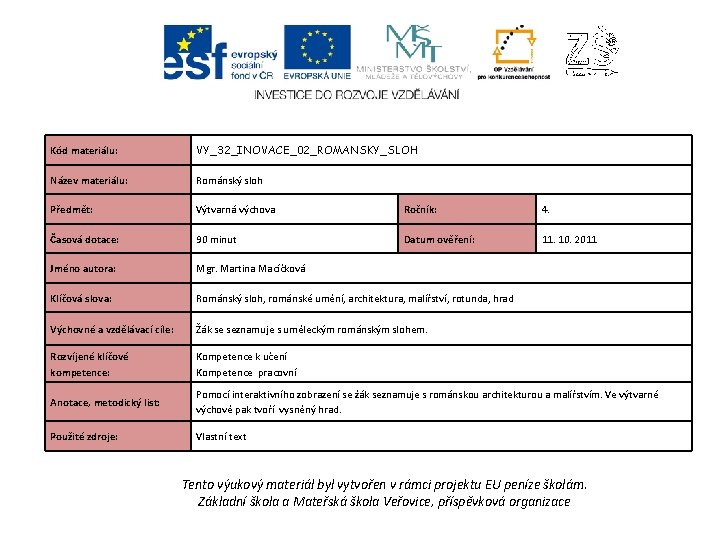 Kód materiálu: VY_32_INOVACE_02_ROMANSKY_SLOH Název materiálu: Románský sloh Předmět: Výtvarná výchova Ročník: 4. Časová dotace: