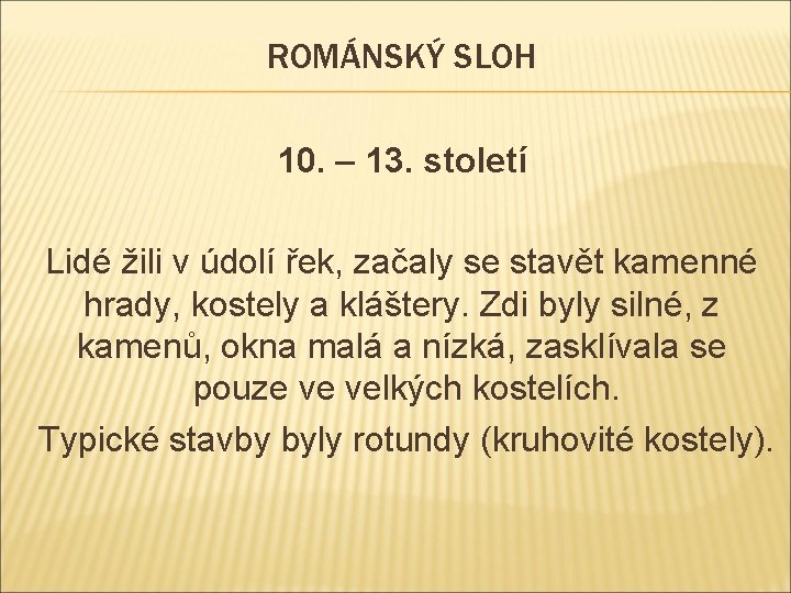 ROMÁNSKÝ SLOH 10. – 13. století Lidé žili v údolí řek, začaly se stavět ROMÁNSKÝ SLOH 10. – 13. století Lidé žili v údolí řek, začaly se stavět