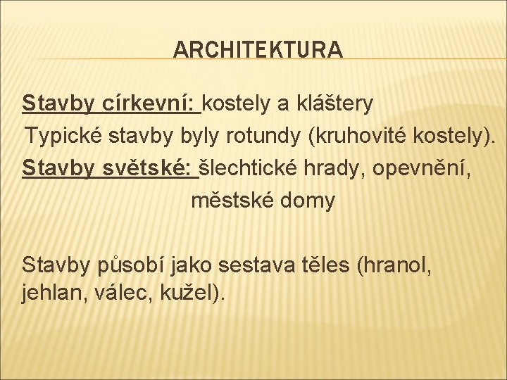 ARCHITEKTURA Stavby církevní: kostely a kláštery Typické stavby byly rotundy (kruhovité kostely). Stavby světské: