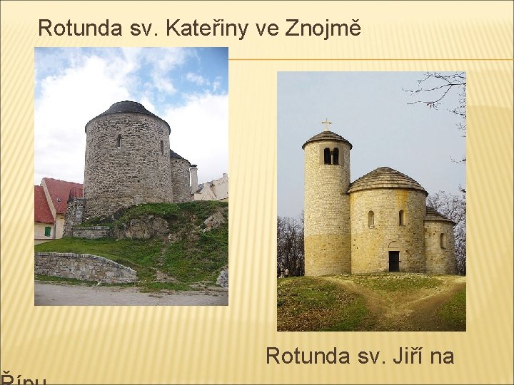 Rotunda sv. Kateřiny ve Znojmě Rotunda sv. Jiří na 