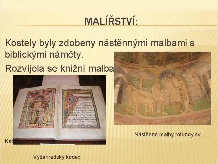 MALÍŘSTVÍ: Kostely byly zdobeny nástěnnými malbami s biblickými náměty. Rozvíjela se knižní malba. Nástěnné MALÍŘSTVÍ: Kostely byly zdobeny nástěnnými malbami s biblickými náměty. Rozvíjela se knižní malba. Nástěnné