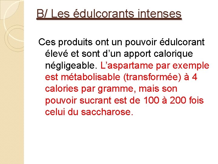 B/ Les édulcorants intenses Ces produits ont un pouvoir édulcorant élevé et sont d’un