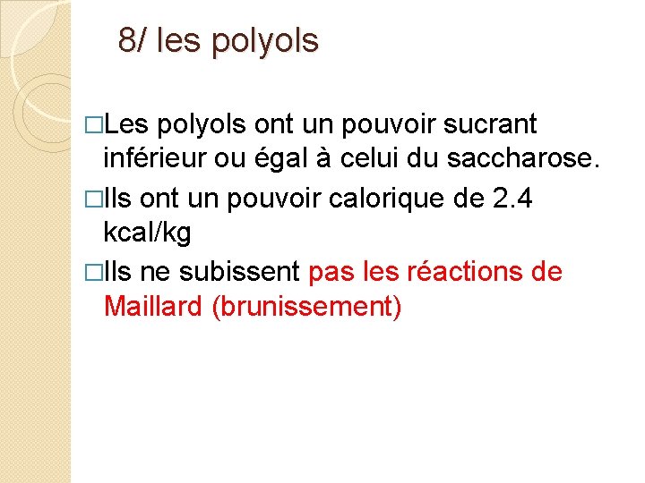  8/ les polyols �Les polyols ont un pouvoir sucrant inférieur ou égal à