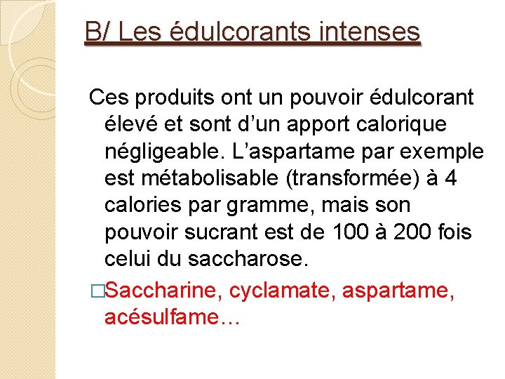 B/ Les édulcorants intenses Ces produits ont un pouvoir édulcorant élevé et sont d’un