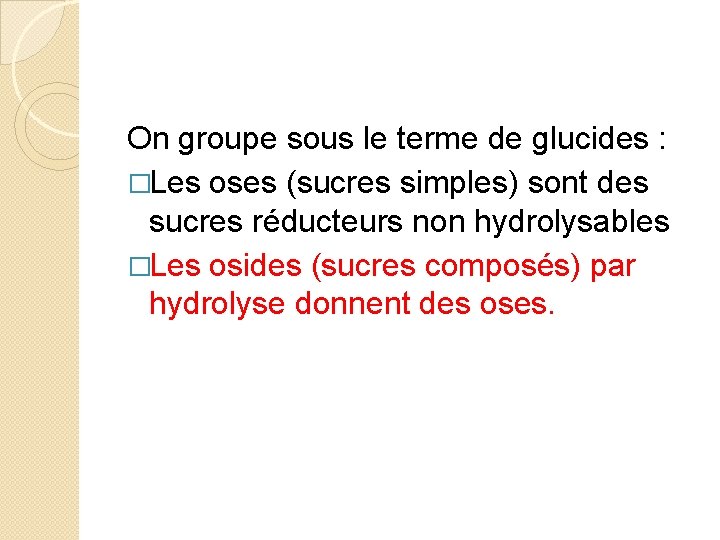 On groupe sous le terme de glucides : �Les oses (sucres simples) sont des