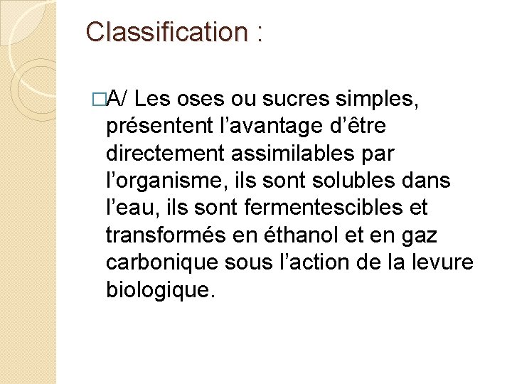 Classification : �A/ Les oses ou sucres simples, présentent l’avantage d’être directement assimilables par