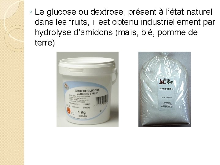 ◦ Le glucose ou dextrose, présent à l’état naturel dans les fruits, il est