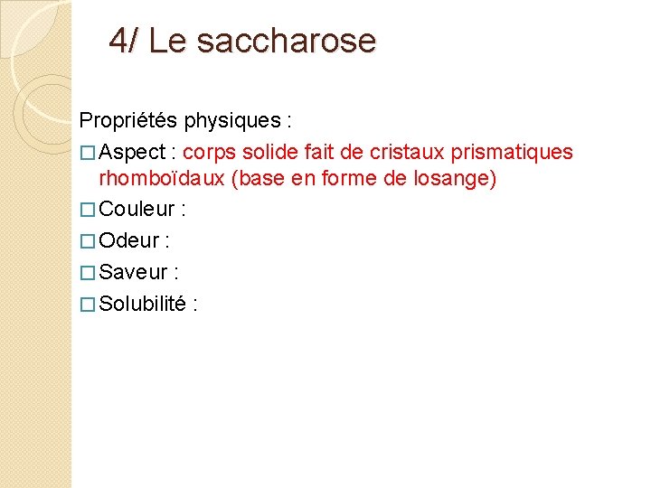 4/ Le saccharose Propriétés physiques : � Aspect : corps solide fait de cristaux