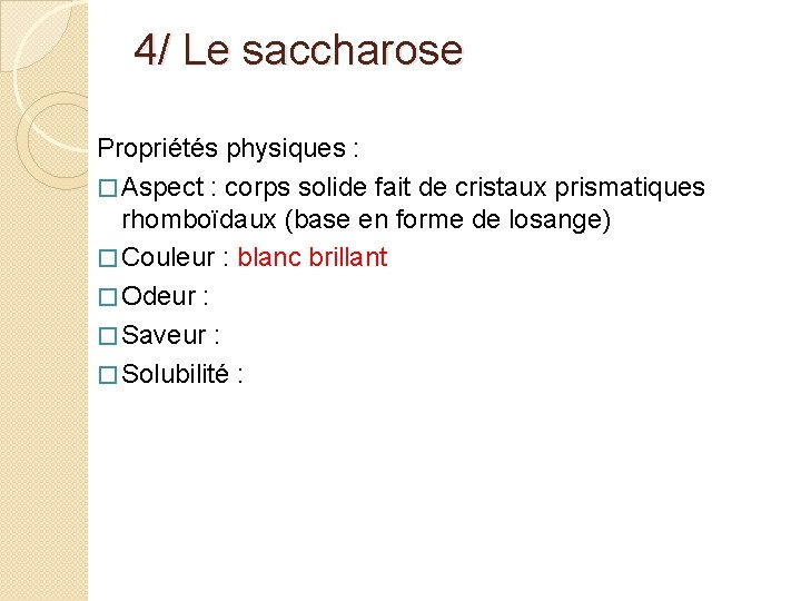 4/ Le saccharose Propriétés physiques : � Aspect : corps solide fait de cristaux