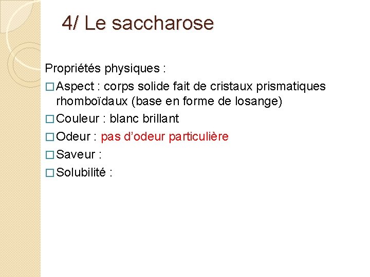 4/ Le saccharose Propriétés physiques : � Aspect : corps solide fait de cristaux