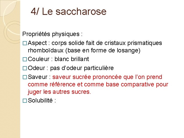 4/ Le saccharose Propriétés physiques : � Aspect : corps solide fait de cristaux