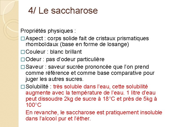 4/ Le saccharose Propriétés physiques : � Aspect : corps solide fait de cristaux