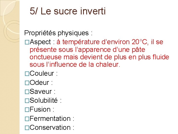 5/ Le sucre inverti Propriétés physiques : �Aspect : à température d’environ 20°C, il