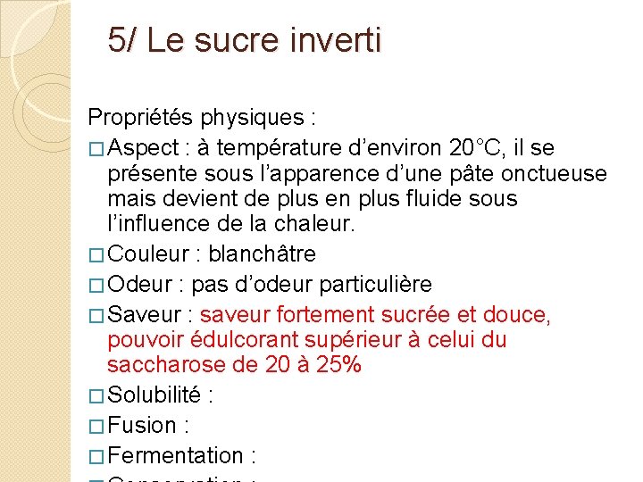 5/ Le sucre inverti Propriétés physiques : � Aspect : à température d’environ 20°C,