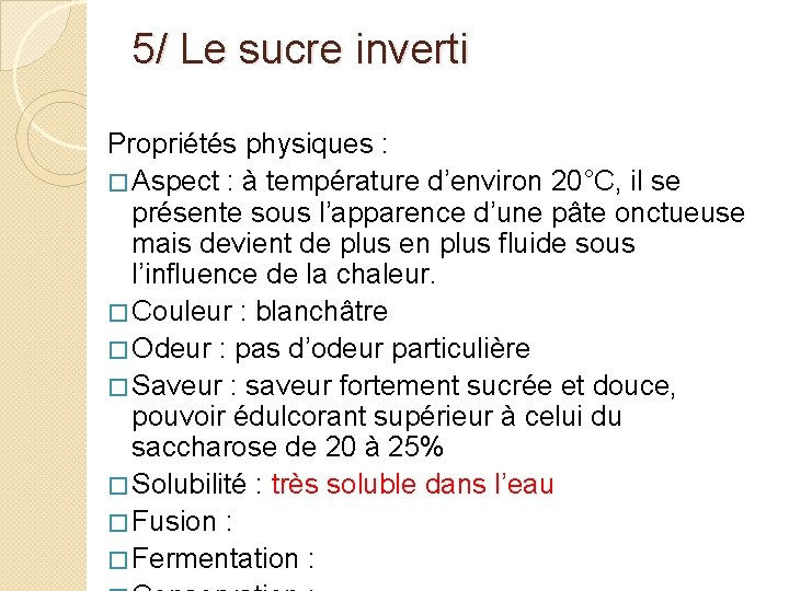 5/ Le sucre inverti Propriétés physiques : � Aspect : à température d’environ 20°C,