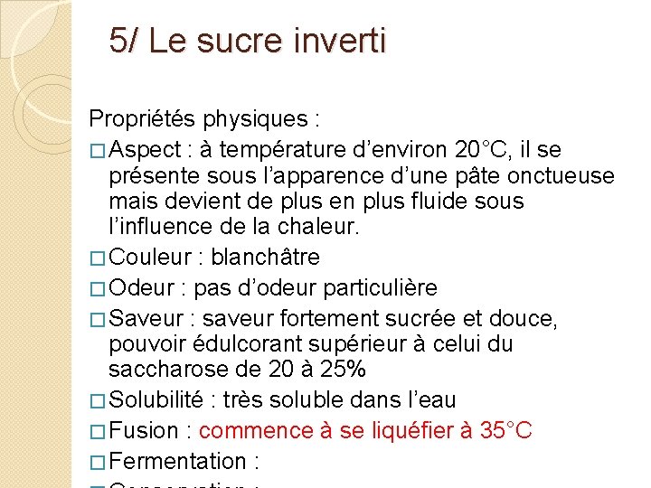 5/ Le sucre inverti Propriétés physiques : � Aspect : à température d’environ 20°C,