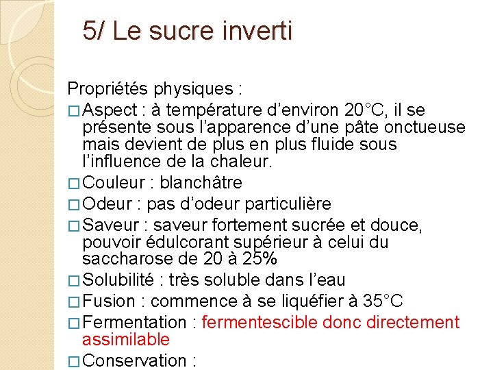 5/ Le sucre inverti Propriétés physiques : � Aspect : à température d’environ 20°C,