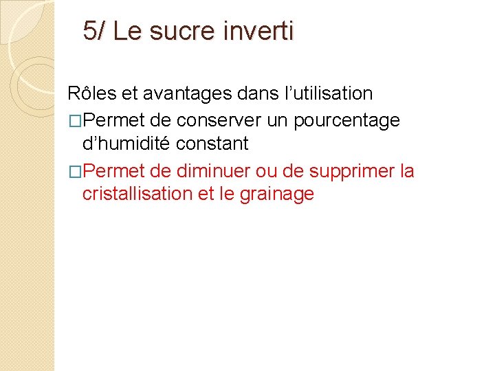 5/ Le sucre inverti Rôles et avantages dans l’utilisation �Permet de conserver un pourcentage