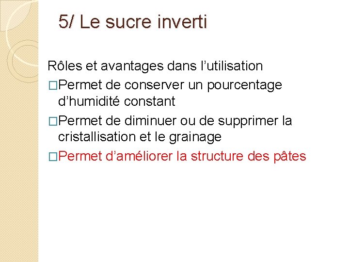 5/ Le sucre inverti Rôles et avantages dans l’utilisation �Permet de conserver un pourcentage