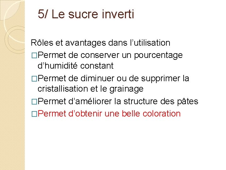 5/ Le sucre inverti Rôles et avantages dans l’utilisation �Permet de conserver un pourcentage