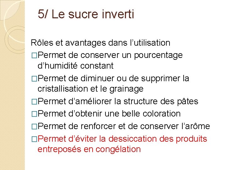 5/ Le sucre inverti Rôles et avantages dans l’utilisation �Permet de conserver un pourcentage