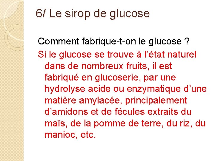 6/ Le sirop de glucose Comment fabrique-t-on le glucose ? Si le glucose se