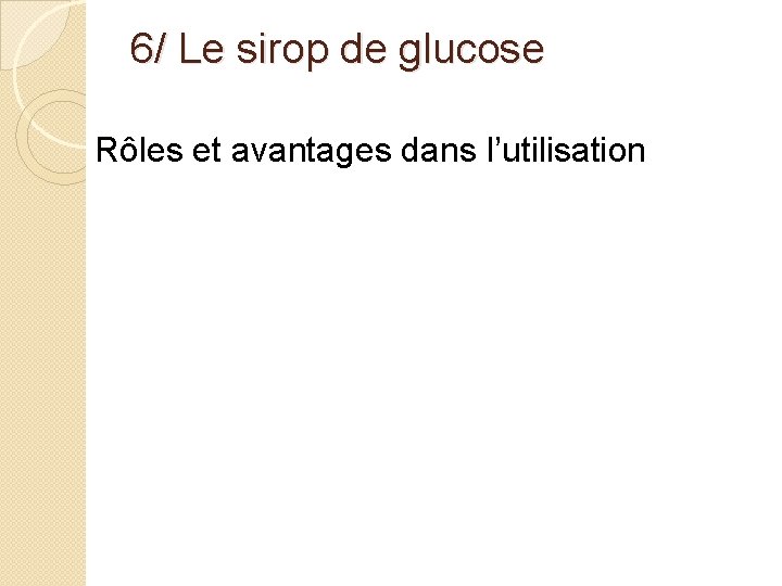 6/ Le sirop de glucose Rôles et avantages dans l’utilisation 