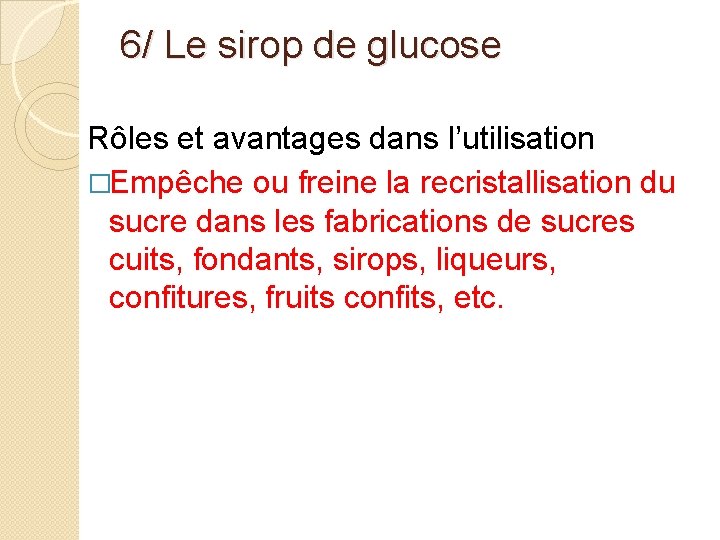 6/ Le sirop de glucose Rôles et avantages dans l’utilisation �Empêche ou freine la