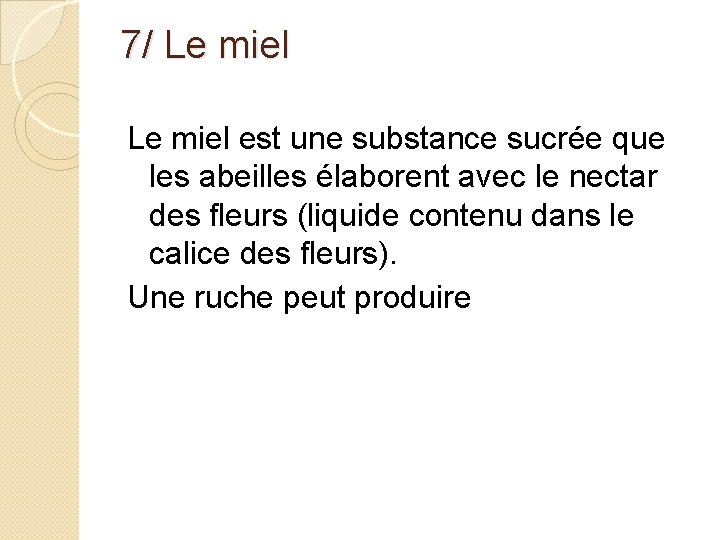 7/ Le miel est une substance sucrée que les abeilles élaborent avec le nectar