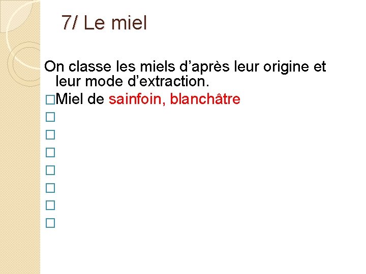 7/ Le miel On classe les miels d’après leur origine et leur mode d’extraction.