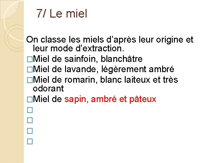 7/ Le miel On classe les miels d’après leur origine et leur mode d’extraction.