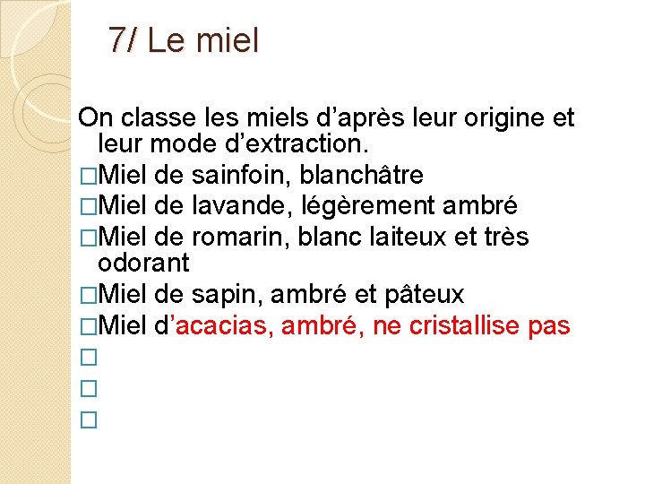 7/ Le miel On classe les miels d’après leur origine et leur mode d’extraction.