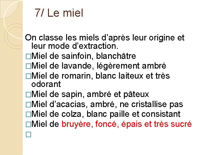 7/ Le miel On classe les miels d’après leur origine et leur mode d’extraction.