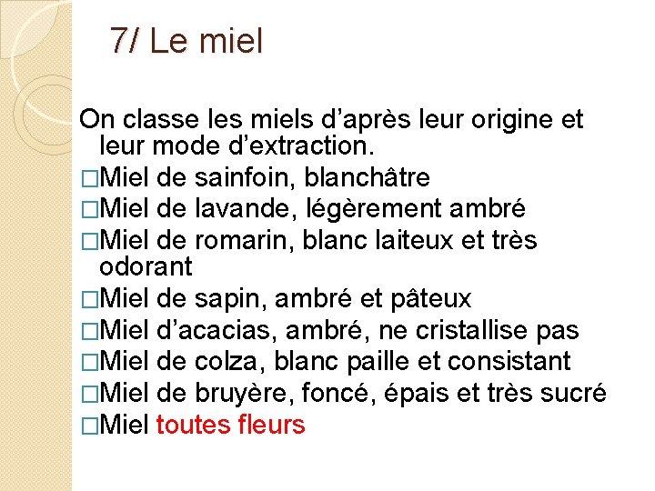 7/ Le miel On classe les miels d’après leur origine et leur mode d’extraction.