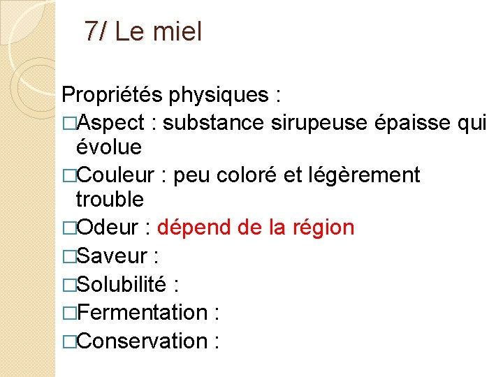 7/ Le miel Propriétés physiques : �Aspect : substance sirupeuse épaisse qui évolue �Couleur