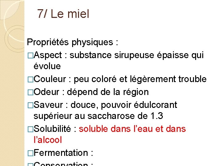 7/ Le miel Propriétés physiques : �Aspect : substance sirupeuse épaisse qui évolue �Couleur