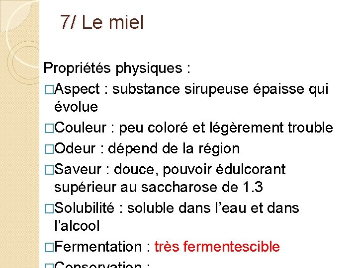 7/ Le miel Propriétés physiques : �Aspect : substance sirupeuse épaisse qui évolue �Couleur