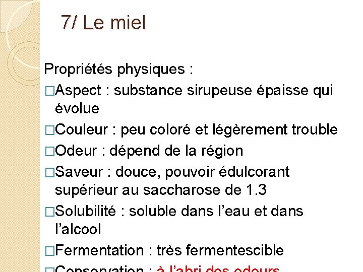 7/ Le miel Propriétés physiques : �Aspect : substance sirupeuse épaisse qui évolue �Couleur