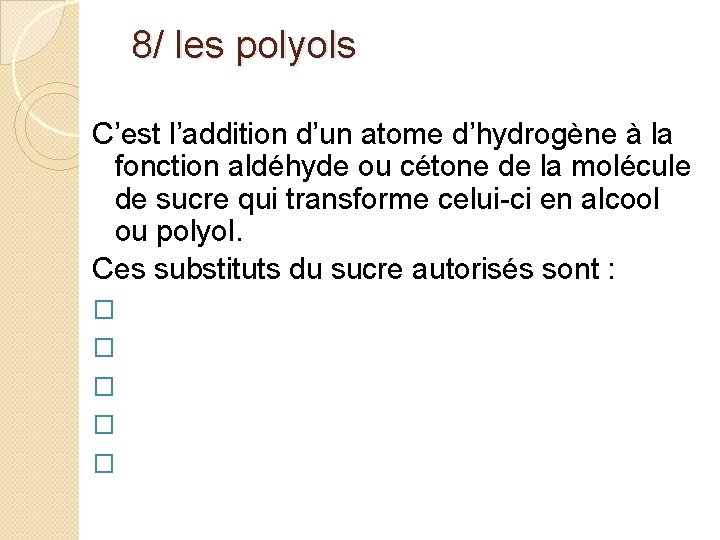  8/ les polyols C’est l’addition d’un atome d’hydrogène à la fonction aldéhyde ou