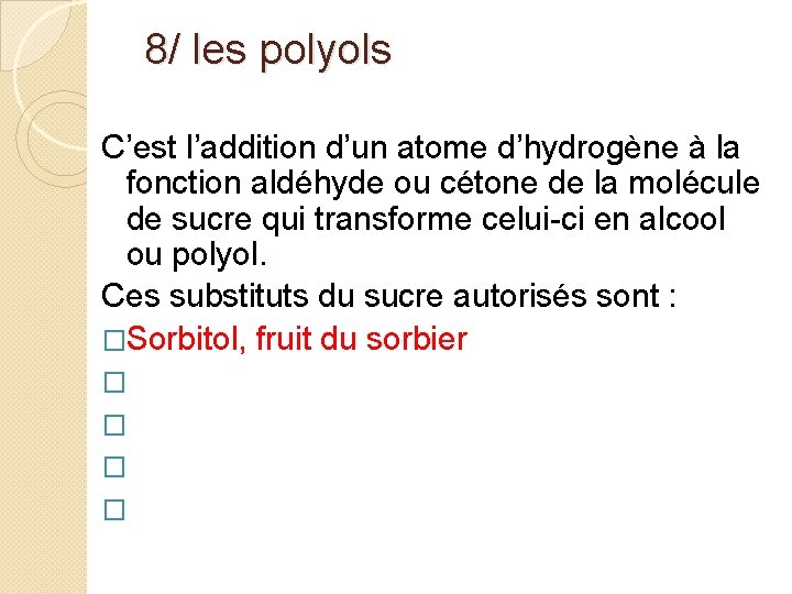  8/ les polyols C’est l’addition d’un atome d’hydrogène à la fonction aldéhyde ou