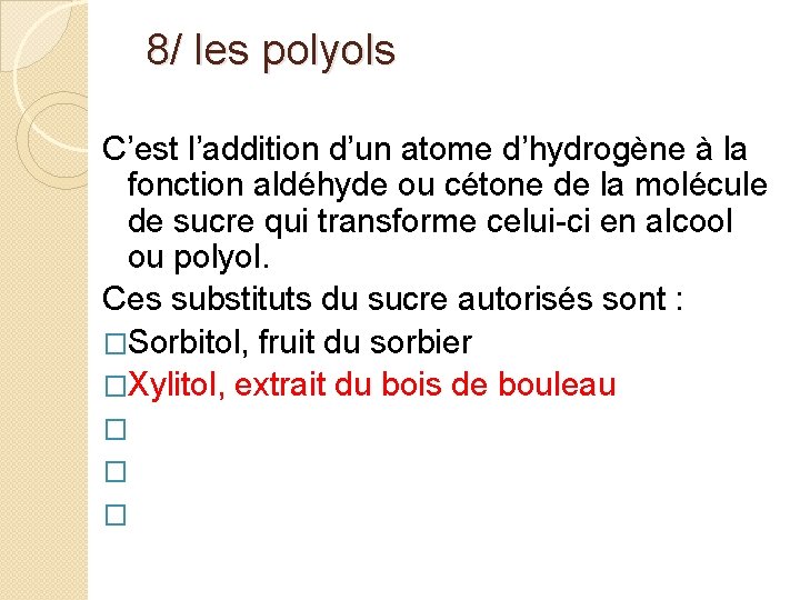  8/ les polyols C’est l’addition d’un atome d’hydrogène à la fonction aldéhyde ou