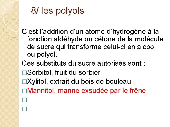  8/ les polyols C’est l’addition d’un atome d’hydrogène à la fonction aldéhyde ou