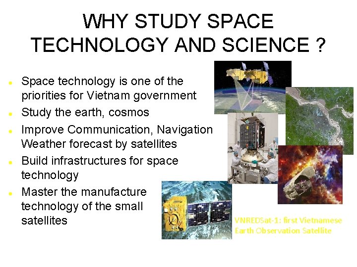 WHY STUDY SPACE TECHNOLOGY AND SCIENCE ? Space technology is one of the priorities WHY STUDY SPACE TECHNOLOGY AND SCIENCE ? Space technology is one of the priorities