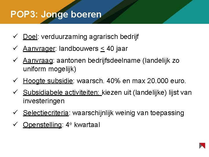 POP 3: Jonge boeren ü Doel: verduurzaming agrarisch bedrijf ü Aanvrager: landbouwers < 40