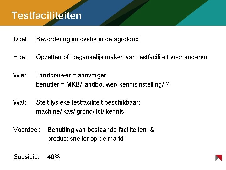 Testfaciliteiten Doel: Bevordering innovatie in de agrofood Hoe: Opzetten of toegankelijk maken van testfaciliteit