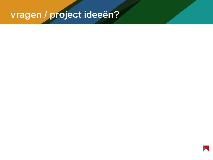 vragen / project ideeën? 