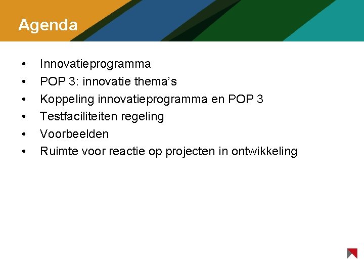 Agenda • • • Innovatieprogramma POP 3: innovatie thema’s Koppeling innovatieprogramma en POP 3