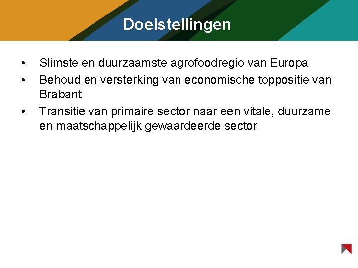 Doelstellingen • • • Slimste en duurzaamste agrofoodregio van Europa Behoud en versterking van